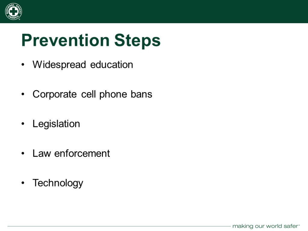 Prevention Steps Widespread education Corporate cell phone bans Legislation Law enforcement Technology